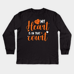 My Heart Is On That Court (Basketball) Kids Long Sleeve T-Shirt